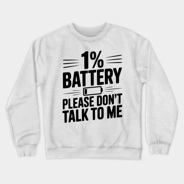 1% Battery Please Don't Talk to Me Crewneck Sweatshirt by Frank Ring