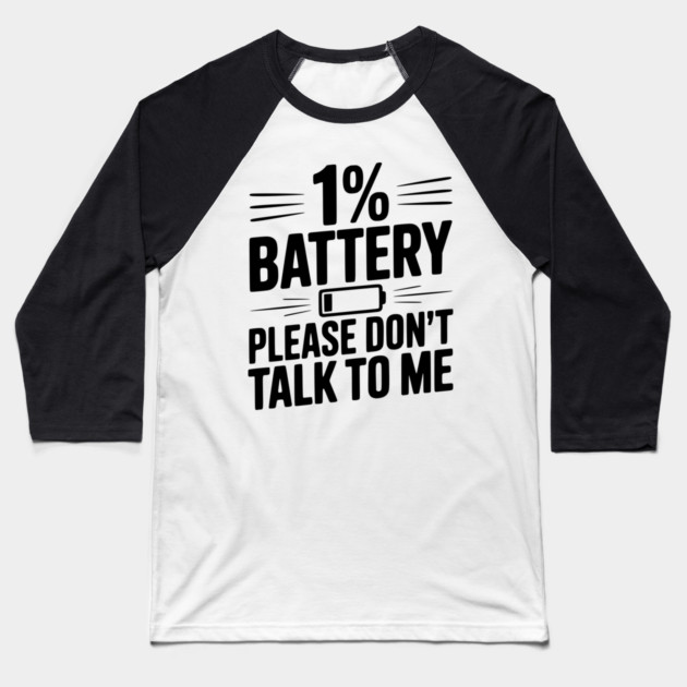 1% Battery Please Don't Talk to Me Baseball T-Shirt by Frank Ring