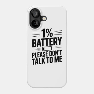 1% Battery Please Don't Talk to Me Phone Case