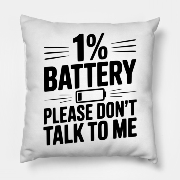 1% Battery Please Don't Talk to Me Pillow by Frank Ring