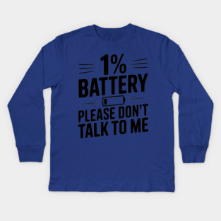 1% Battery Please Don't Talk to Me Kids Long Sleeve T-Shirt