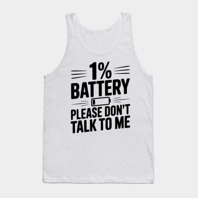 1% Battery Please Don't Talk to Me Tank Top by Frank Ring