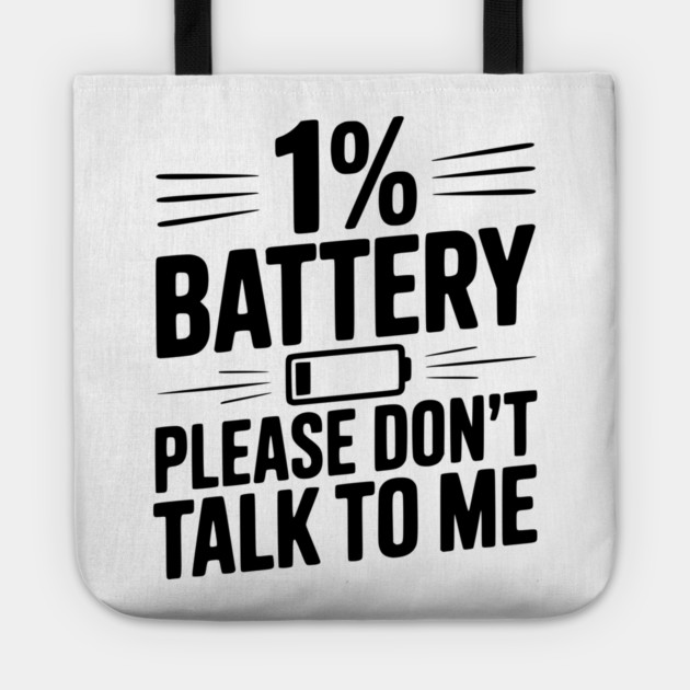 1% Battery Please Don't Talk to Me Tote by Frank Ring