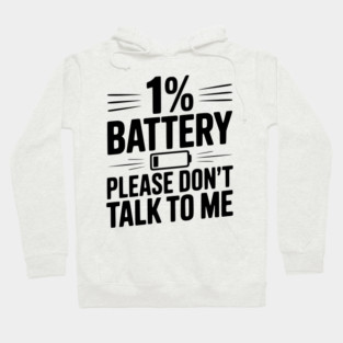 1% Battery Please Don't Talk to Me Hoodie