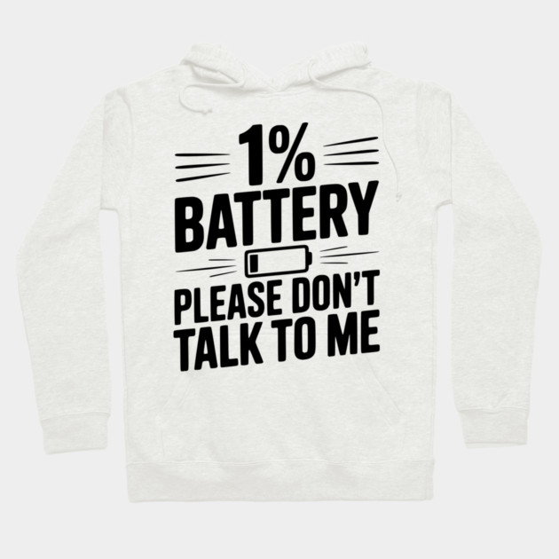 1% Battery Please Don't Talk to Me Hoodie by Frank Ring