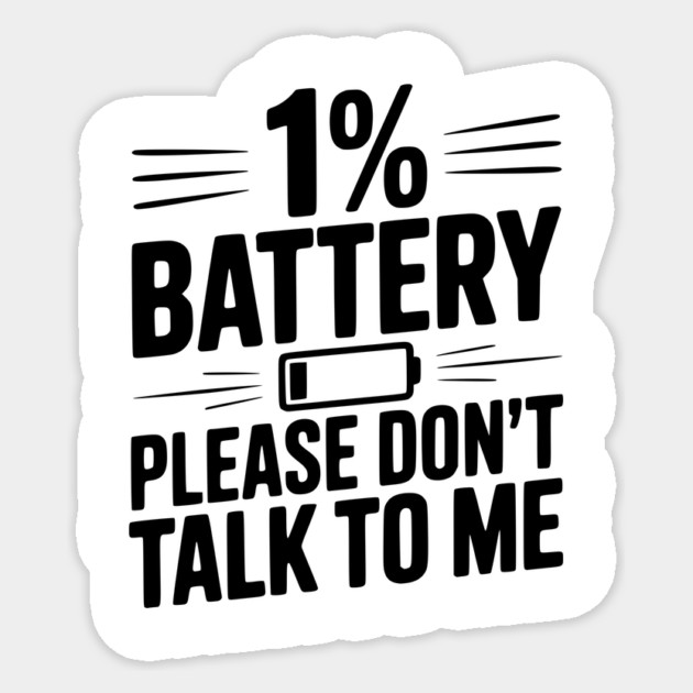 1% Battery Please Don't Talk to Me Sticker by Frank Ring