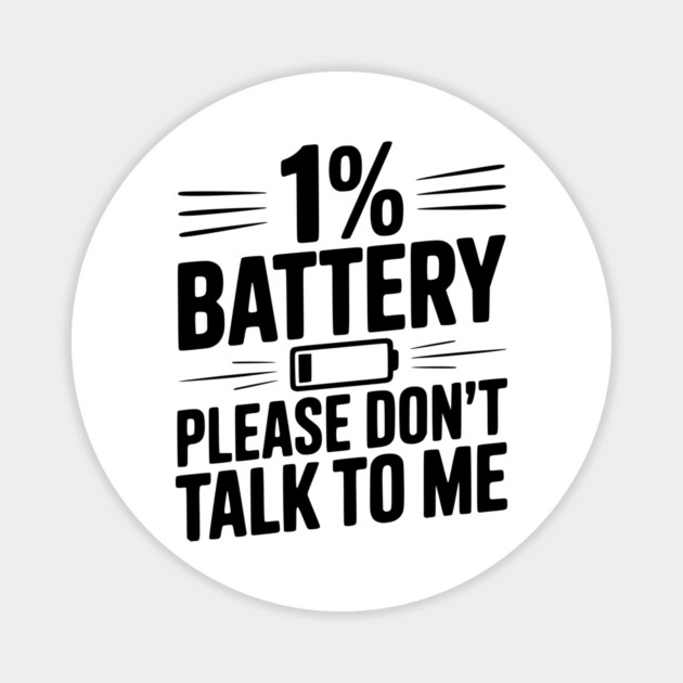 1% Battery Please Don't Talk to Me Magnet by Frank Ring