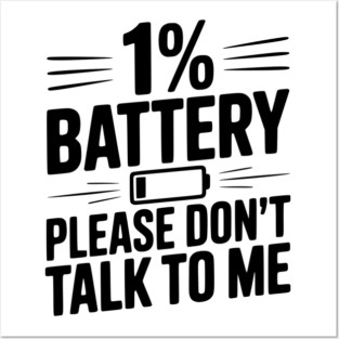 1% Battery Please Don't Talk to Me Posters and Art
