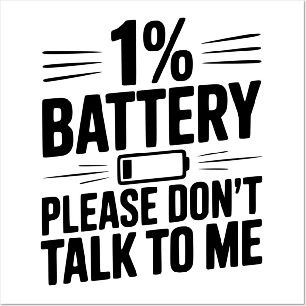 1% Battery Please Don't Talk to Me Wall Art by Frank Ring