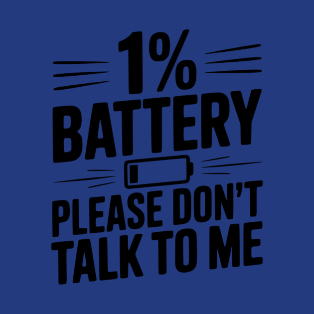 1% Battery Please Don't Talk to Me by Frank Ring