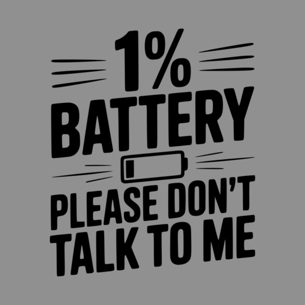 1% Battery Please Don't Talk to Me by Frank Ring