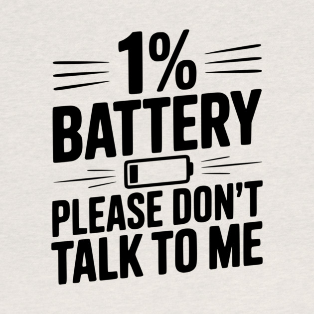 1% Battery Please Don't Talk to Me by Frank Ring