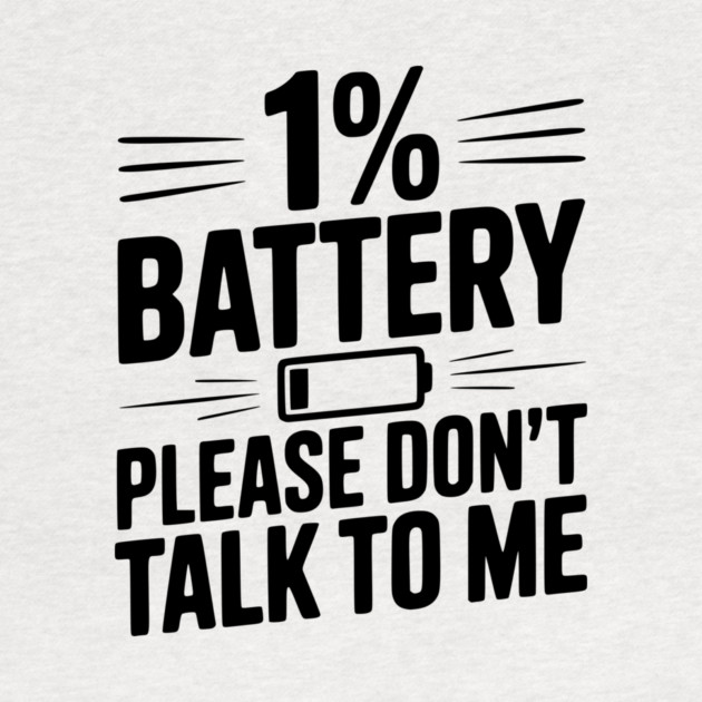 1% Battery Please Don't Talk to Me by Frank Ring