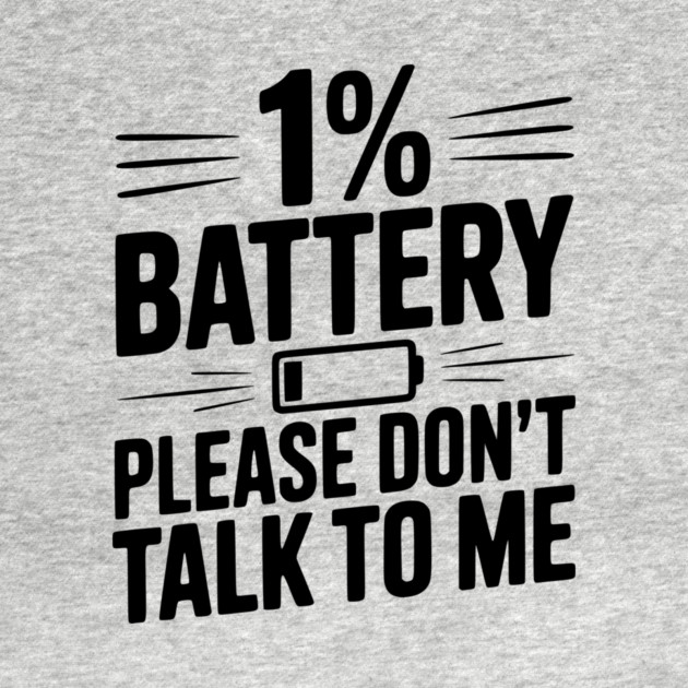 1% Battery Please Don't Talk to Me by Frank Ring