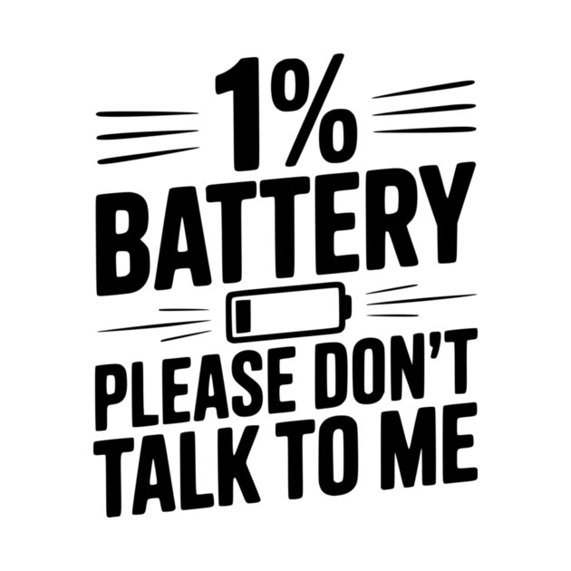 1% Battery Please Don't Talk to Me by Frank Ring