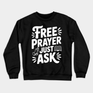 Free Prayer Just Ask Crewneck Sweatshirt