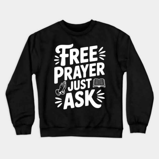 Free Prayer Just Ask Crewneck Sweatshirt by Frank Ring
