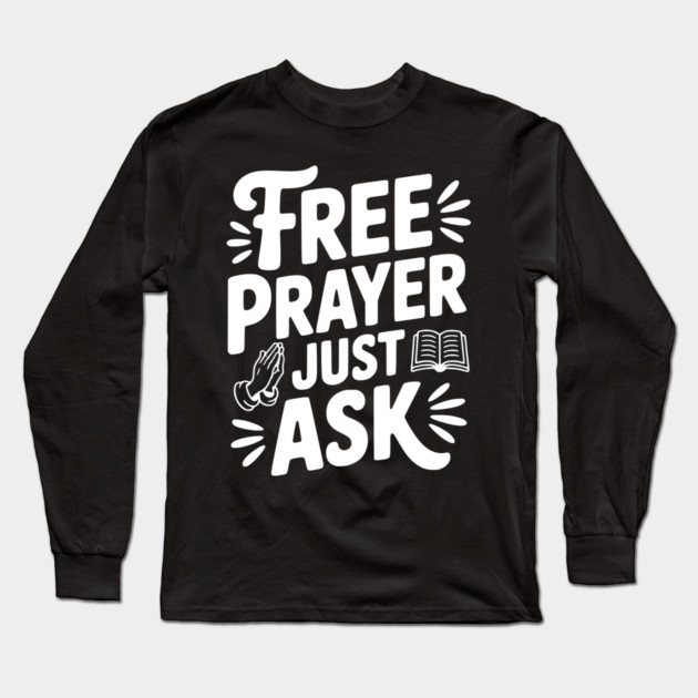 Free Prayer Just Ask Long Sleeve T-Shirt by Frank Ring
