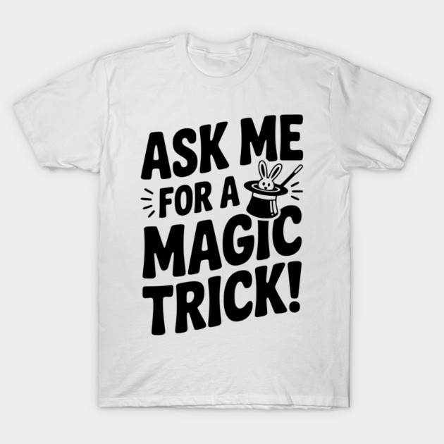 Ask Me For a Magic Trick! T-Shirt by Frank Ring