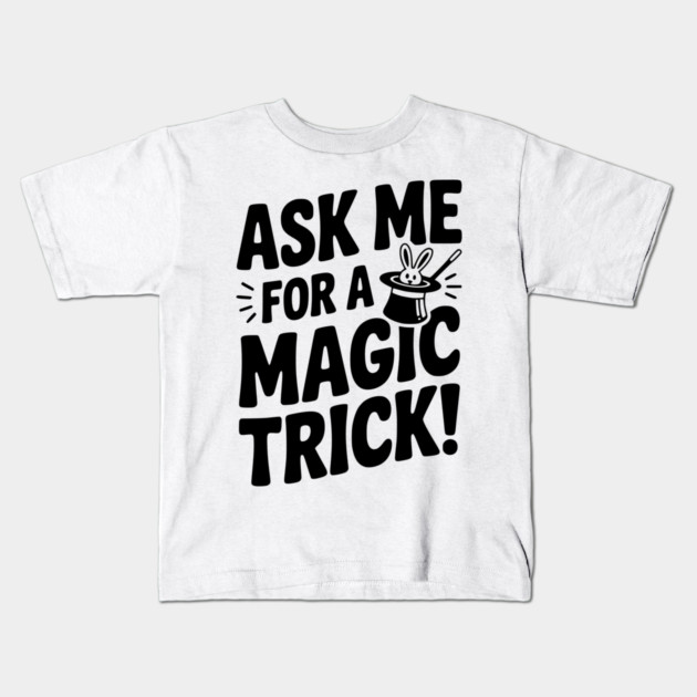Ask Me For a Magic Trick! Kids T-Shirt by Frank Ring