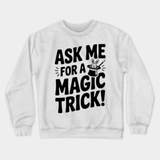 Ask Me For a Magic Trick! Crewneck Sweatshirt