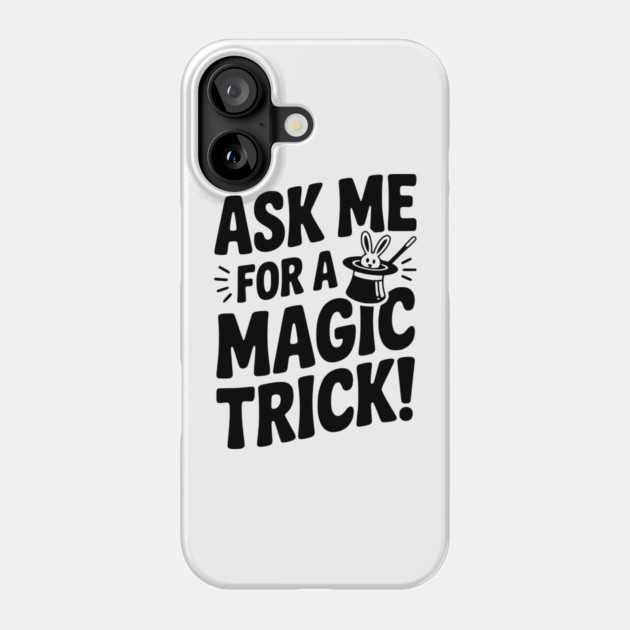 Ask Me For a Magic Trick! Phone Case by Frank Ring