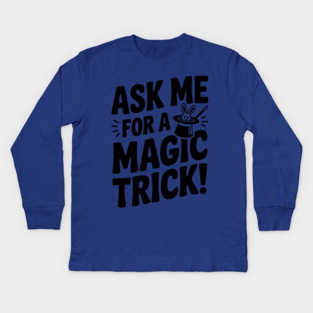 Ask Me For a Magic Trick! Kids Long Sleeve T-Shirt by Frank Ring