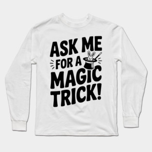 Ask Me For a Magic Trick! Long Sleeve T-Shirt