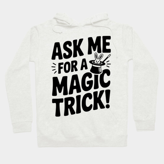 Ask Me For a Magic Trick! Hoodie by Frank Ring