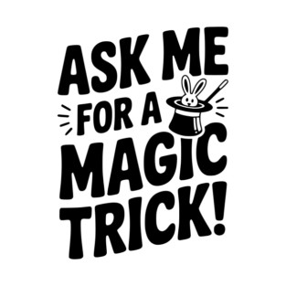 Ask Me For a Magic Trick! T-Shirt