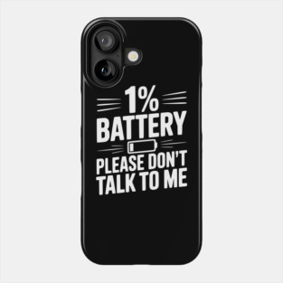1% Battery Please Don't Talk to Me Phone Case