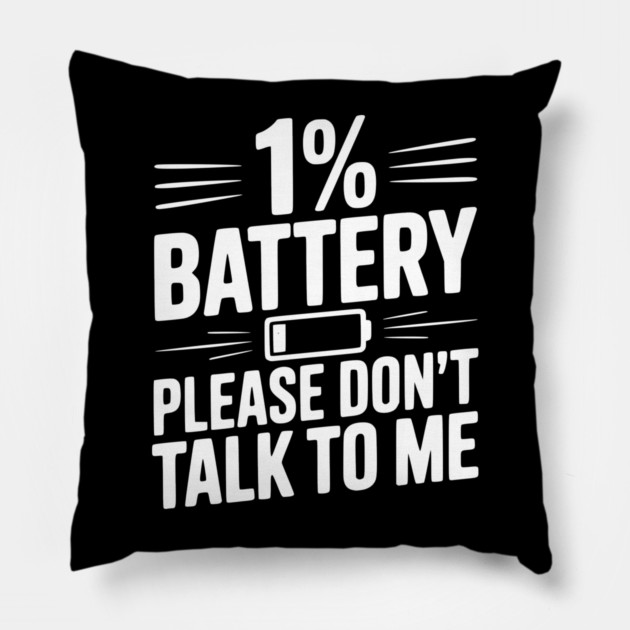 1% Battery Please Don't Talk to Me Pillow by Frank Ring