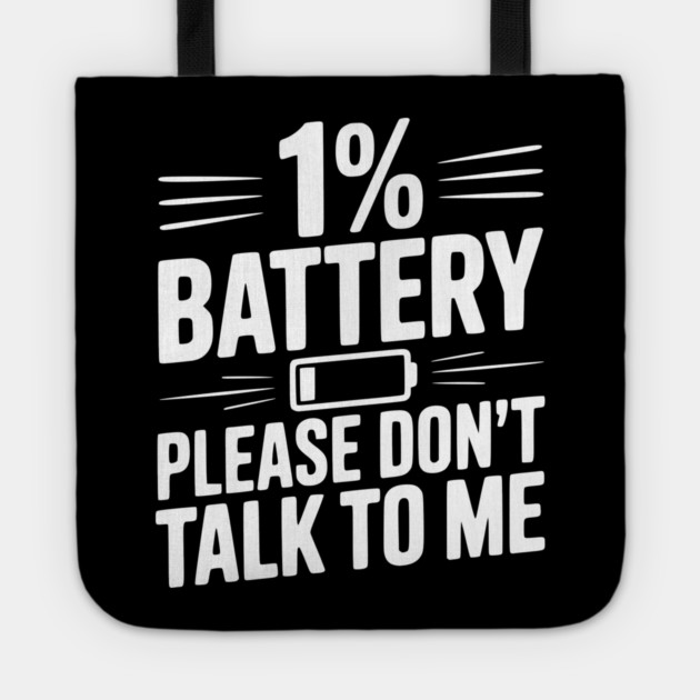 1% Battery Please Don't Talk to Me Tote by Frank Ring