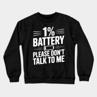 1% Battery Please Don't Talk to Me Crewneck Sweatshirt