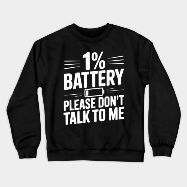 1% Battery Please Don't Talk to Me Crewneck Sweatshirt by Frank Ring
