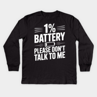 1% Battery Please Don't Talk to Me Kids Long Sleeve T-Shirt