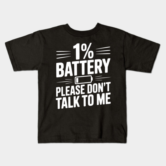 1% Battery Please Don't Talk to Me Kids T-Shirt by Frank Ring