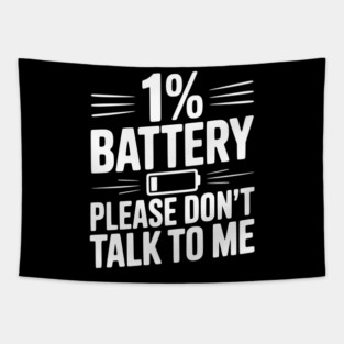 1% Battery Please Don't Talk to Me Tapestry