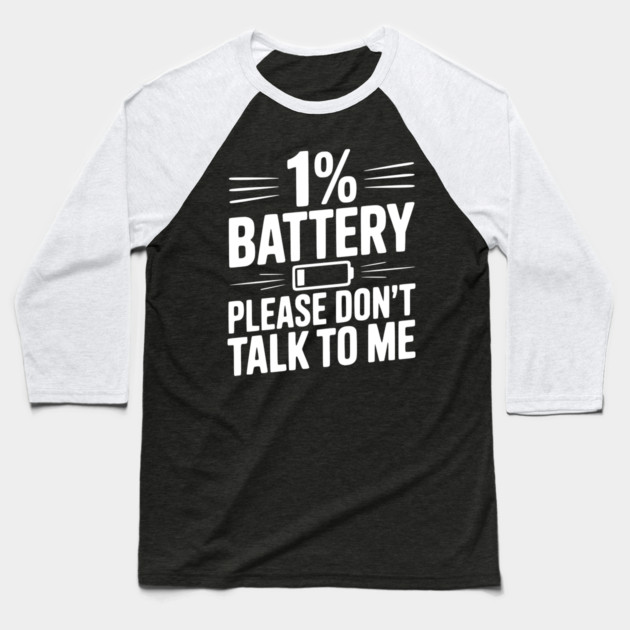 1% Battery Please Don't Talk to Me Baseball T-Shirt by Frank Ring