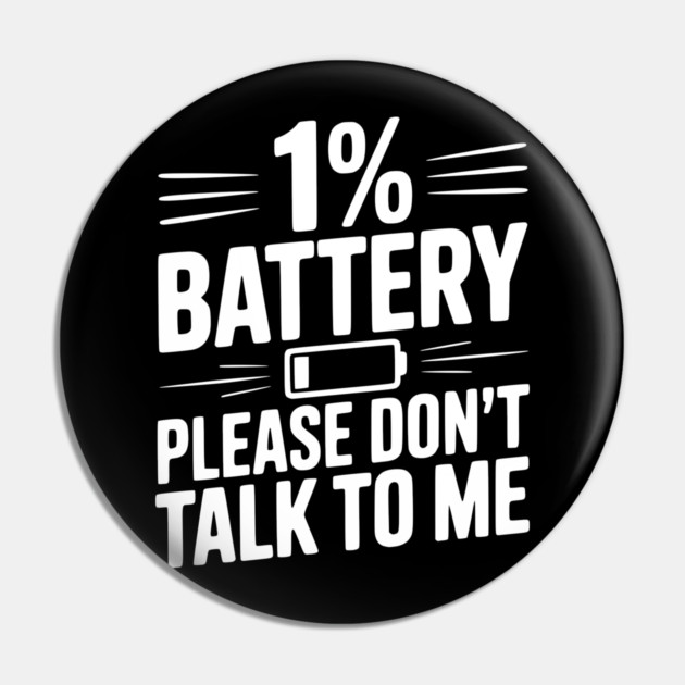 1% Battery Please Don't Talk to Me Pin by Frank Ring