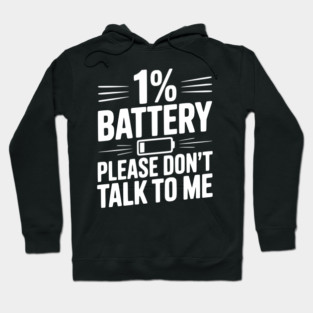 1% Battery Please Don't Talk to Me Hoodie