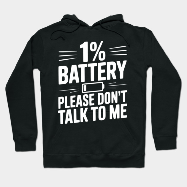 1% Battery Please Don't Talk to Me Hoodie by Frank Ring