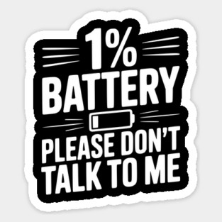 1% Battery Please Don't Talk to Me Sticker