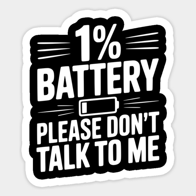 1% Battery Please Don't Talk to Me Sticker by Frank Ring