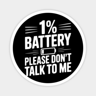 1% Battery Please Don't Talk to Me Magnet
