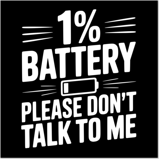 1% Battery Please Don't Talk to Me Wall Art by Frank Ring