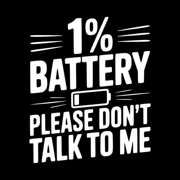 1% Battery Please Don't Talk to Me by Frank Ring
