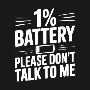 1% Battery Please Don't Talk to Me T-Shirt