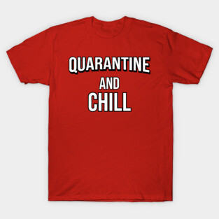 Quarantine and chill T-Shirt
