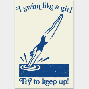 I Swim Like A Girl / Funny Swimmer Design Posters and Art